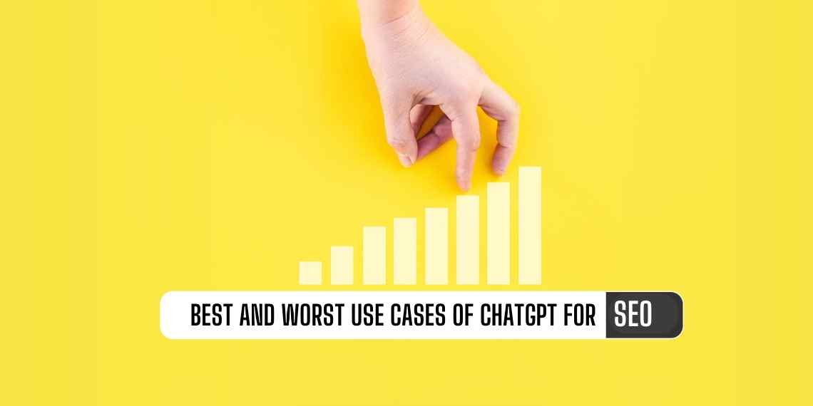 Best and Worst Use Cases of ChatGPT for SEO