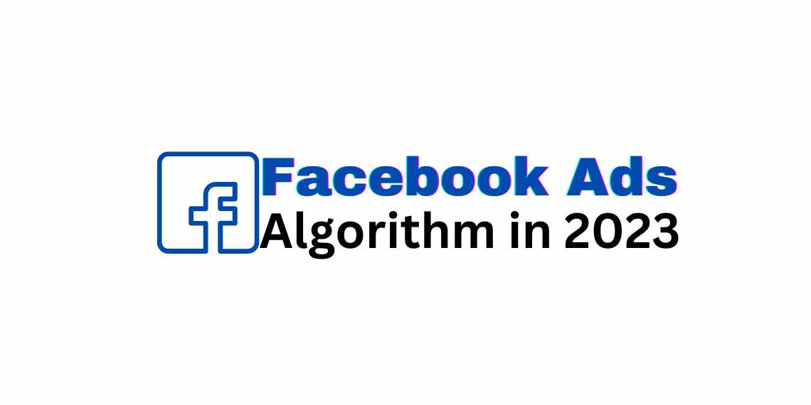 Facebook Ads Algorithm in 2023