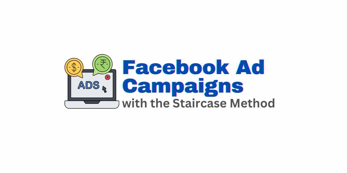 Facebook Ad Campaigns with the Staircase Method