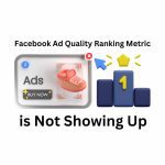Why the Facebook Ad Quality Ranking Metric is Not Showing Up